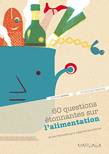 60 questions étonnantes sur l'alimentation : et les réponses qu'y apporte la science