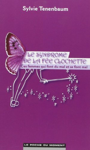 Le syndrome de la fée clochette : ces femmes qui font du mal et se font mal