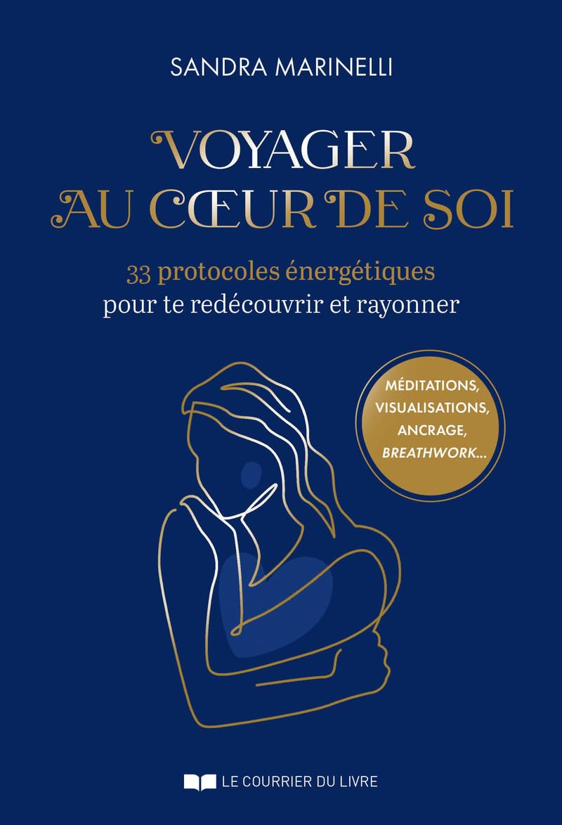 Voyager au coeur de soi : 33 protocoles énergétiques pour te redécouvrir et rayonner