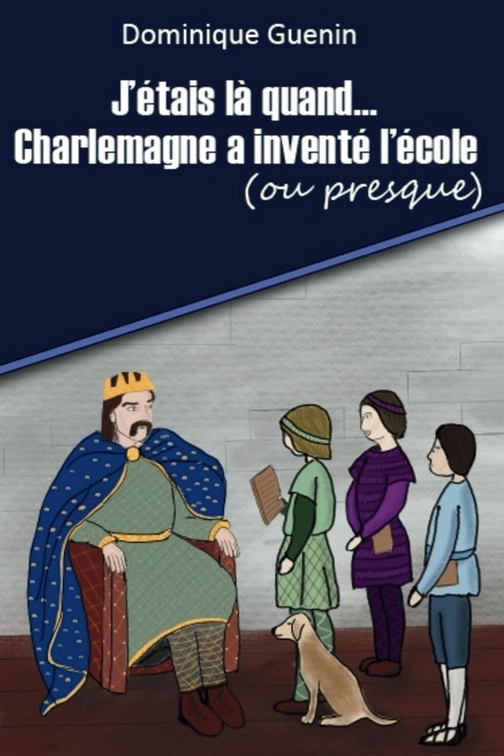 J'étais là quand... Charlemagne a inventé l'école (ou presque)