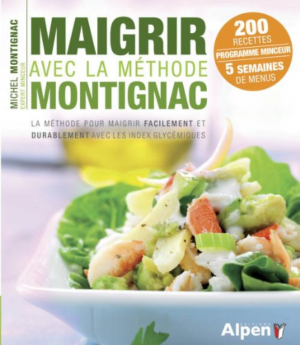 Maigrir avec la méthode Montignac : la méthode pour maigrir facilement et durablement avec les index