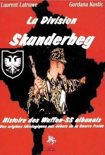 La division Skanderbeg : histoire des Waffen-SS albanais des origines idéologiques aux débuts de la 