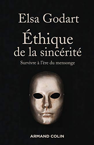 Ethique de la sincérité : survivre à l'ère du mensonge