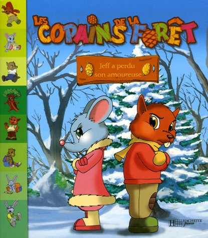Les copains de la forêt. Vol. 2007. Jeff a perdu son amoureuse