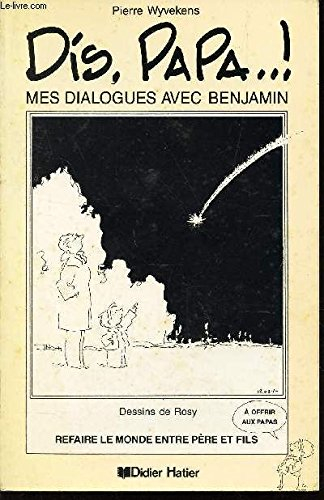 Dis, papa...! : mes dialogues avec Benjamin