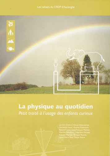 La physique au quotidien: Petit traité à l'usage des enfants curieux