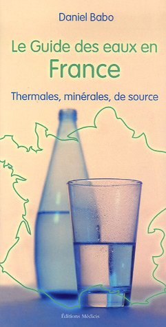 Le guide des eaux en France : thermales, minérales, de source