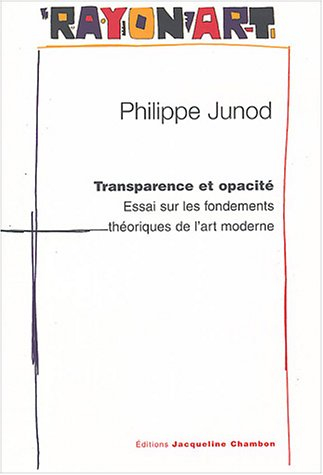 Transparence et opacité : essai sur les fondements théoriques de l'art moderne : pour une nouvelle l
