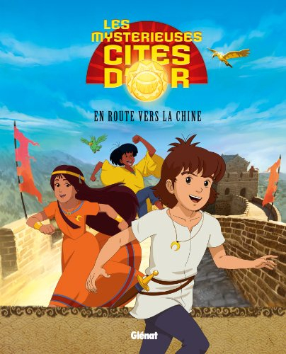 Les mystérieuses cités d'or : saison 2. Vol. 1. En route vers la Chine
