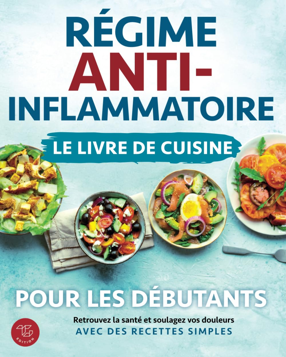 Régime anti-inflammatoire - Le livre de cuisine pour les débutants: Retrouvez la santé et soulagez v