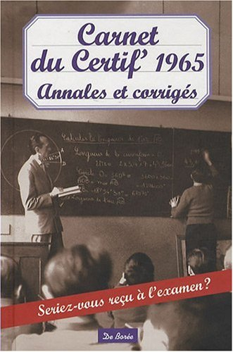 Carnet du certif' 1965 : annales et corrigés : seriez-vous reçu à l'examen ?