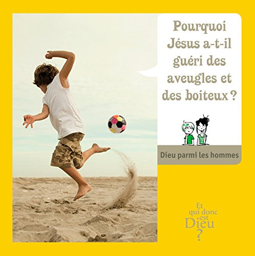 Pourquoi Jésus a-t-il guéri des aveugles et des boiteux? : Dieu parmi les hommes