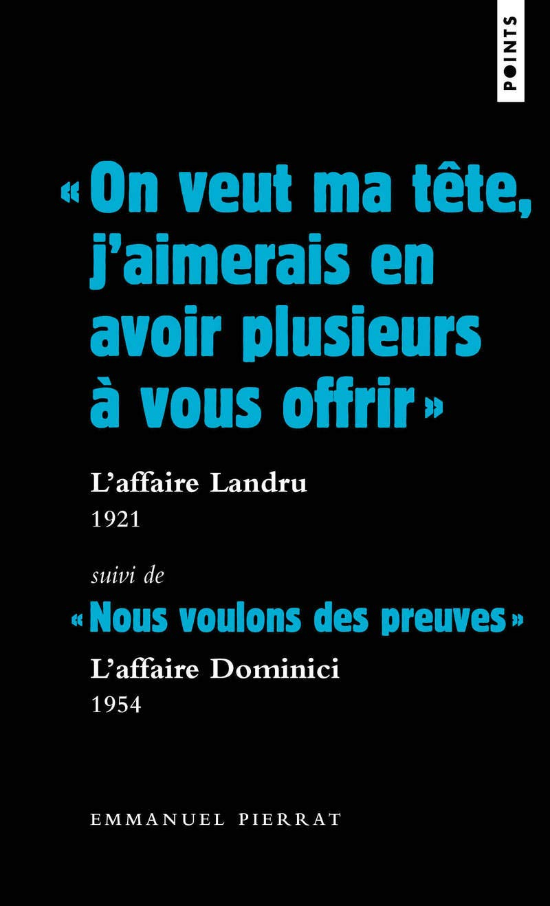 On veut ma tête, j'aimerais en avoir plusieurs à vous offrir : l'affaire Landru, 1921. Nous voulons 