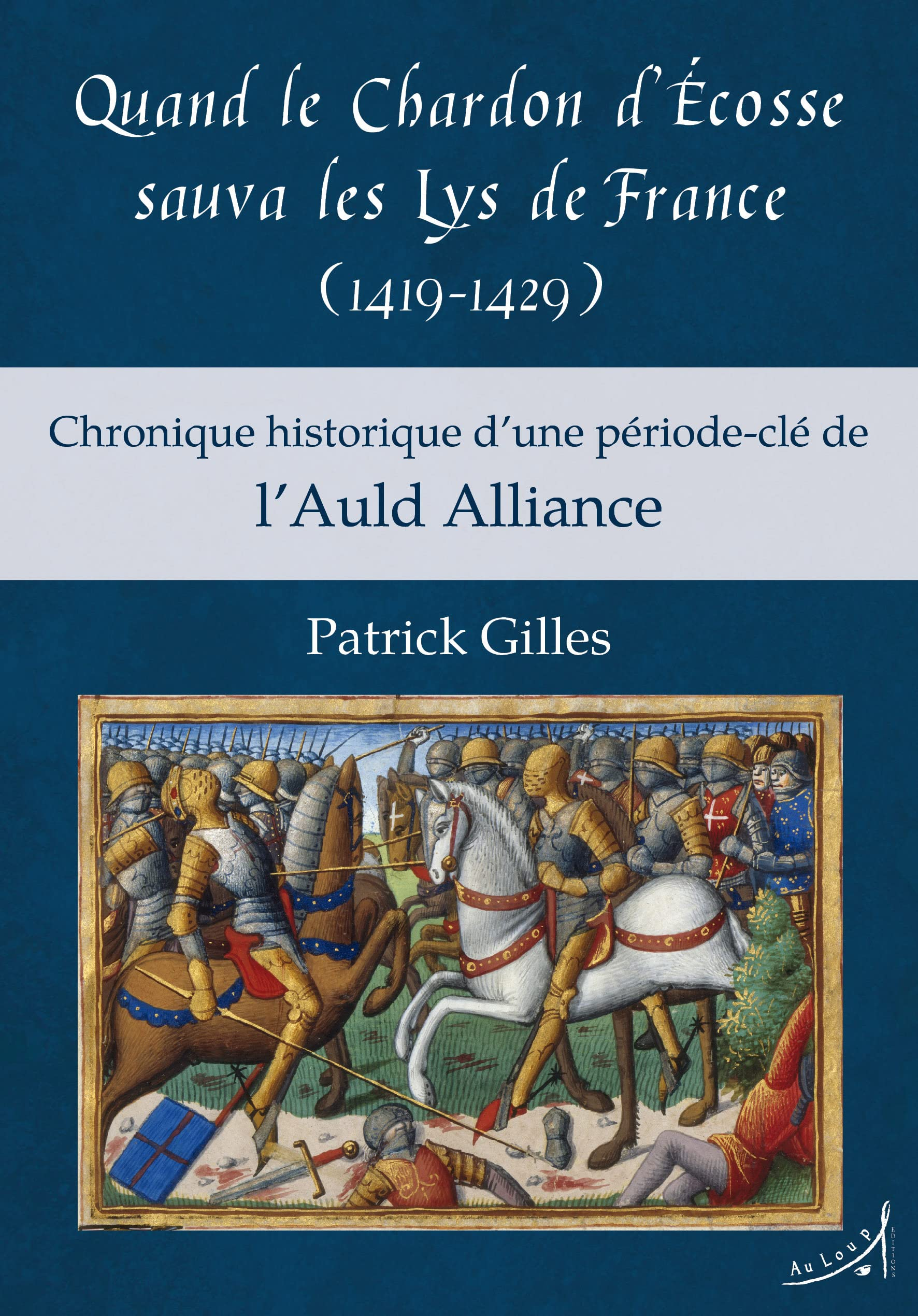 Quand le Chardon d'Ecosse sauva les Lys de France, 1419-1429 : chronique historique d'une période cl