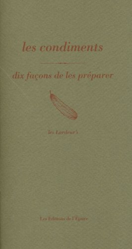 Les condiments : dix façons de les préparer