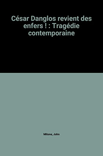 césar danglos revient des enfers ! : tragédie contemporaine