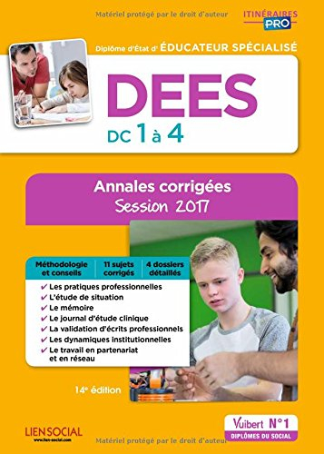 DEES, diplôme d'Etat d'éducateur spécialisé : DC 1 à 4 : annales corrigées, session 2017