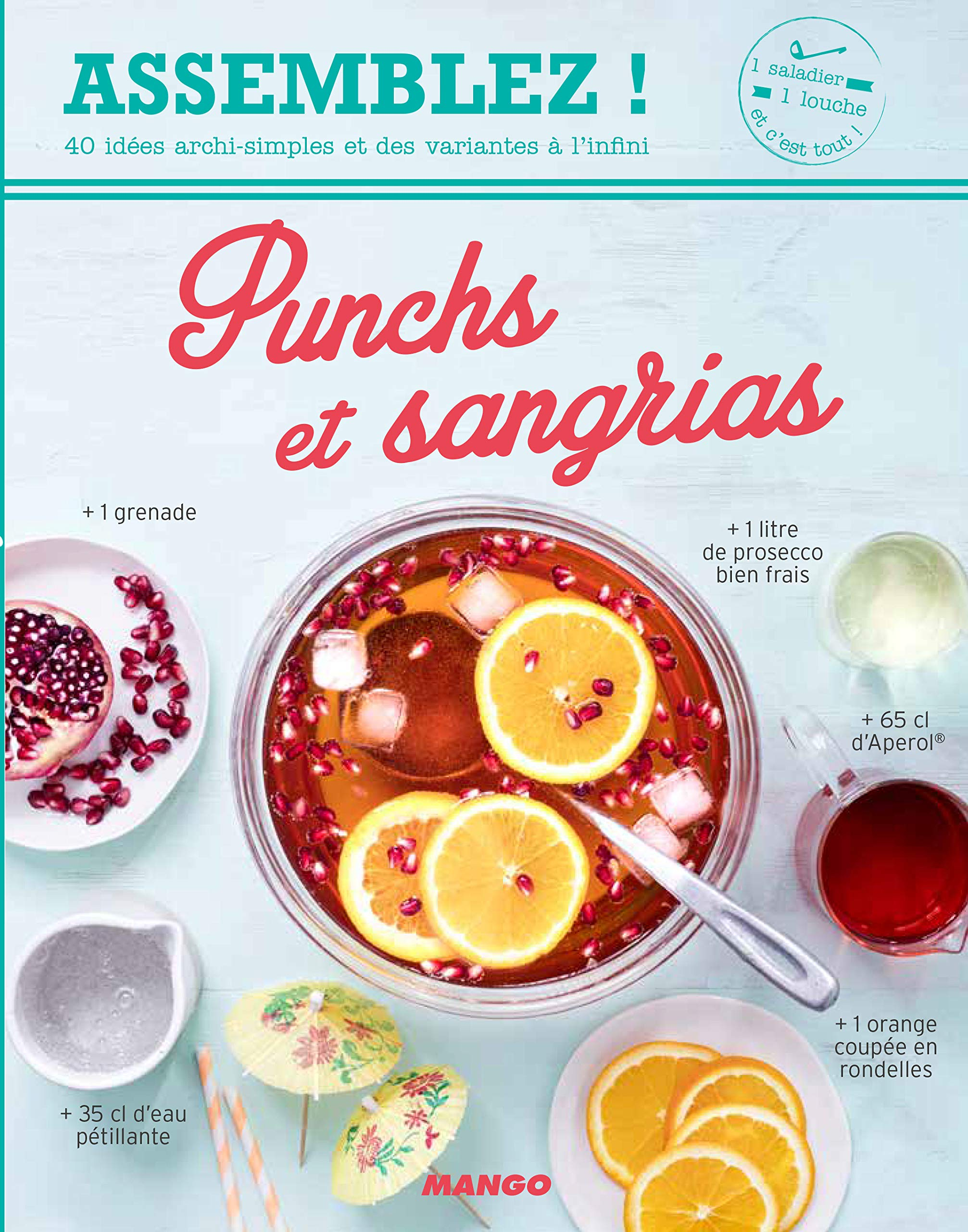 Punchs et sangrias : 40 idées archi-simples et des variantes à l'infini