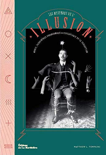 Les mystères de l'illusion : magie, phénomènes paranormaux & psychologie de la perception