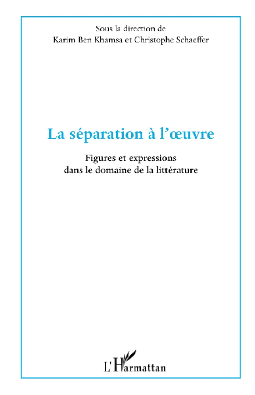 La séparation à l'oeuvre : figures et expressions dans le domaine de la littérature : actes du collo
