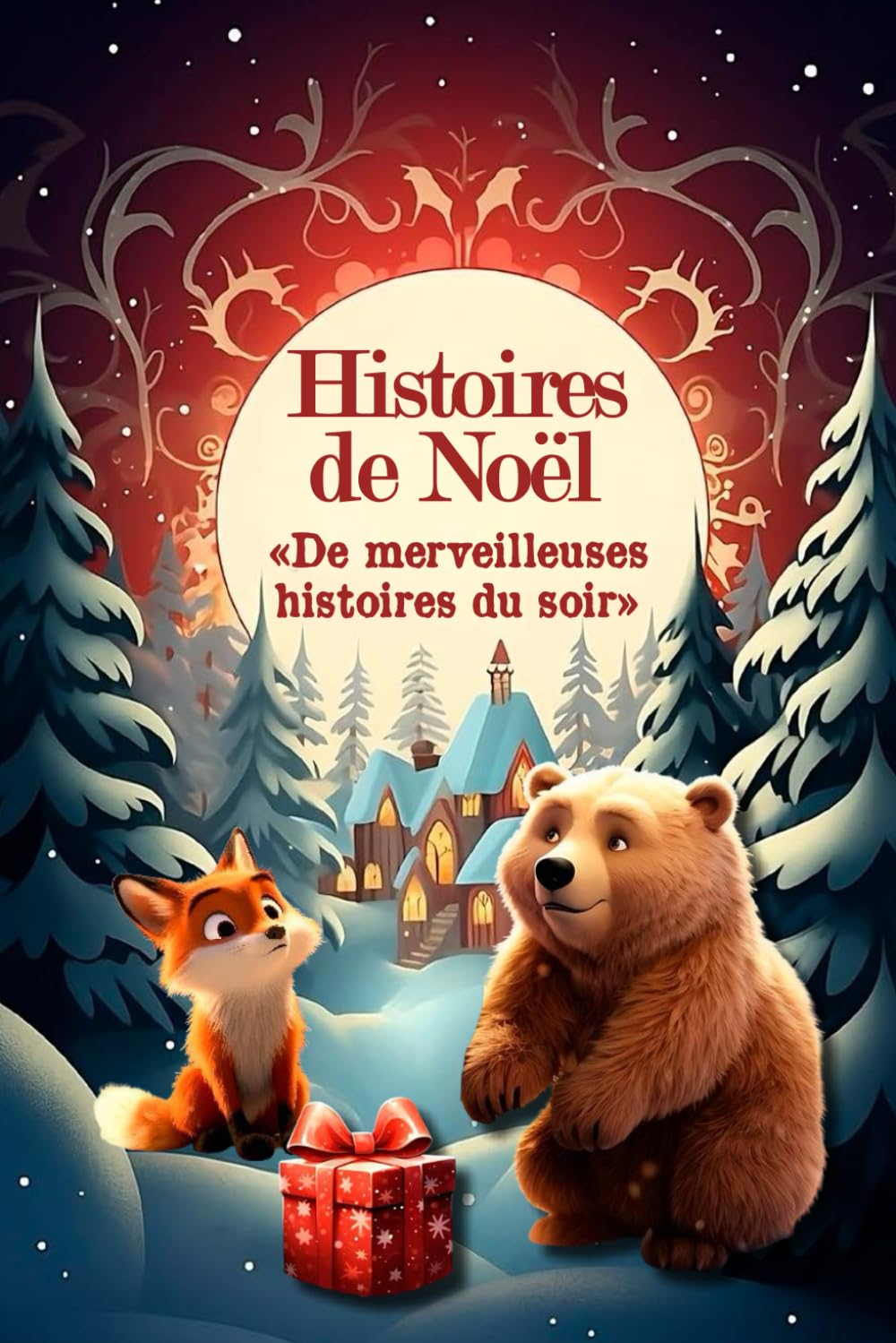 Histoires de Noël : De Merveilleuses Histoires du Soir: Livre de contes de Noël pour les enfants. Un