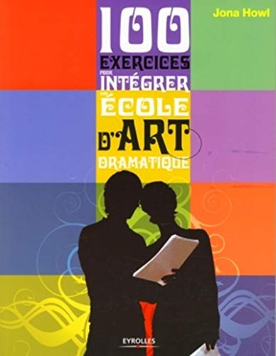 100 exercices pour intégrer une école d'art dramatique