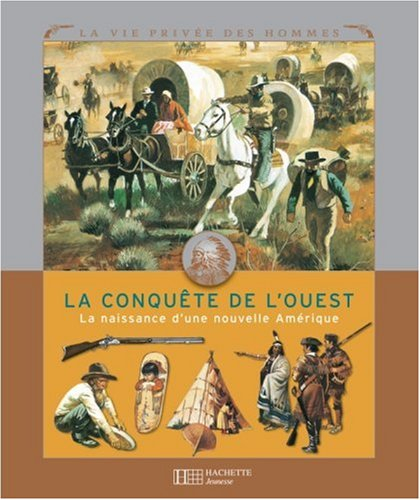 La conquête de l'Ouest : la naissance d'une nouvelle Amérique