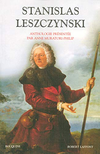 Stanislas Leszczynski : aventurier, philosophe et mécène des Lumières
