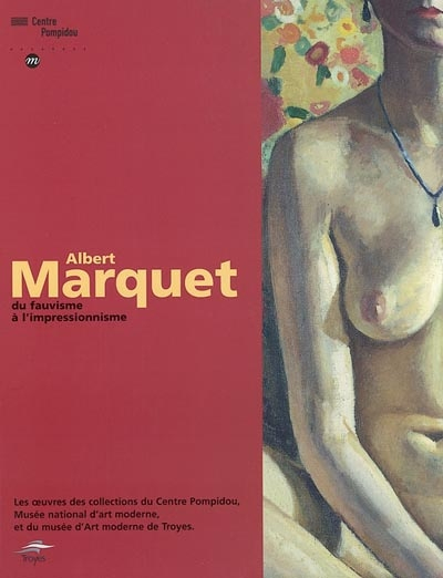 Albert Marquet, du fauvisme à l'impressionnisme : les oeuvres des collections du Centre Pompidou, Mu