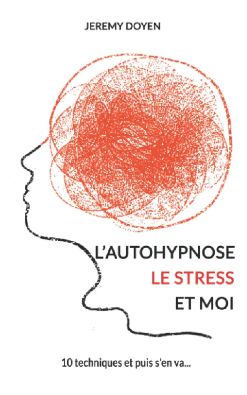 L'autohypnose, le stress et moi: 10 techniques et puis s'en va...