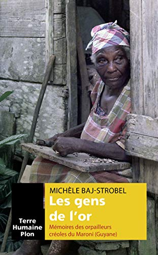 Les gens de l'or : mémoires des orpailleurs créoles du Maroni (Guyane)