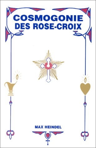 Cosmogonie des Rose-croix ou Philosophie mystique chrétienne : traité élémentaire sur l'évolution pa