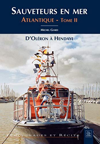 Sauveteurs en mer. Vol. 2. Atlantique : d'Oléron à Hendaye