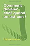 Comment devenir chef quand on est con!