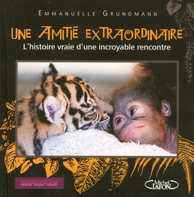 Une amitié extraordinaire : l'histoire vraie d'une incroyable rencontre