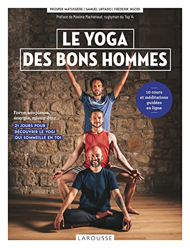 Le yoga des bons hommes : force, souplesse, énergie, mieux-être... : 21 jours pour découvrir le yogi