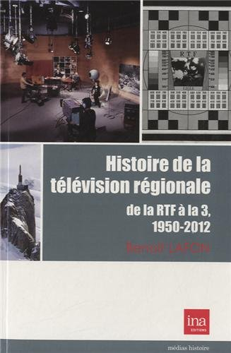 Histoire de la télévision régionale : de la RTF à la 3, 1950-2012