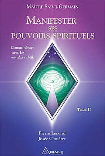 Manifester ses pouvoirs spirituels. Vol. 2. Communiquer avec les mondes subtils