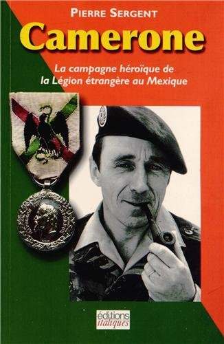 Camerone : la campagne héroïque de la Légion étrangère au Mexique