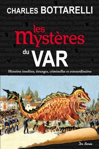 Les mystères du Var : histoires insolites, étranges, criminelles et extraordinaires
