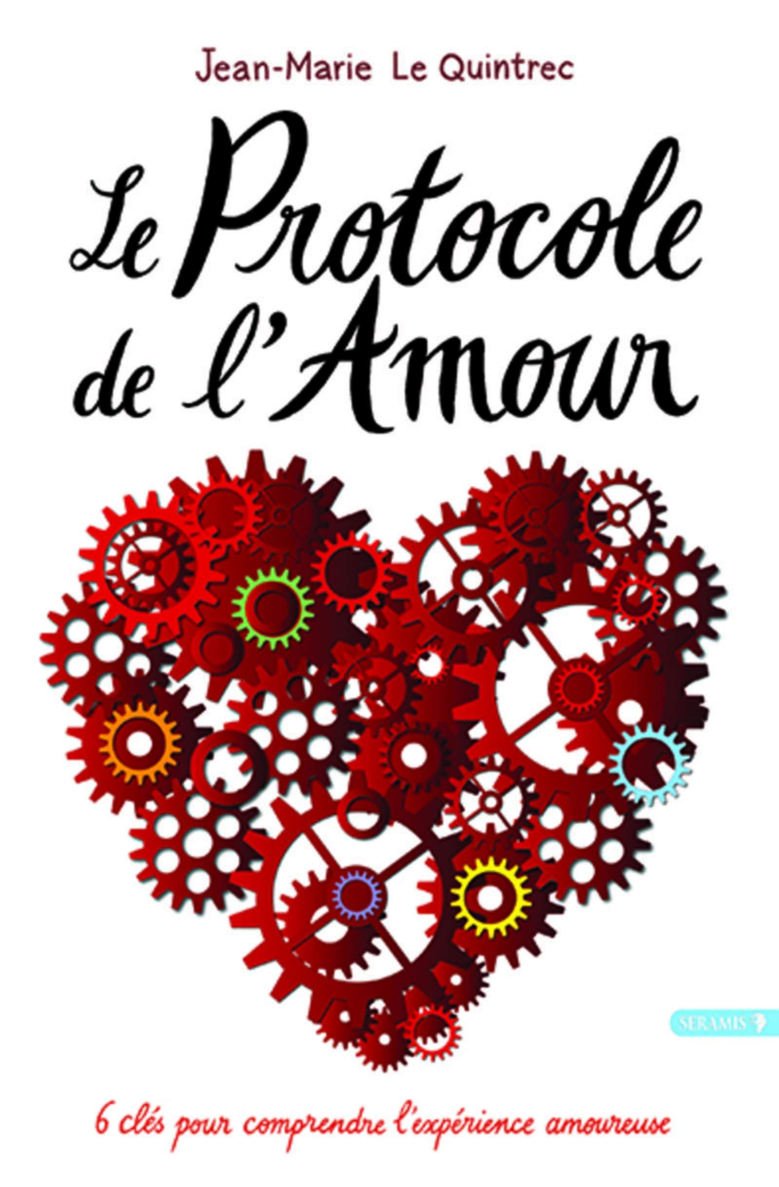 Le protocole de l'amour : 6 clés pour comprendre l'expérience amoureuse