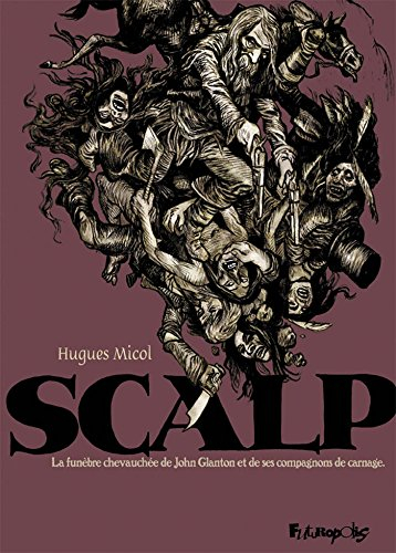 Scalp : la funèbre chevauchée de John Glanton et de ses compagnons de carnage