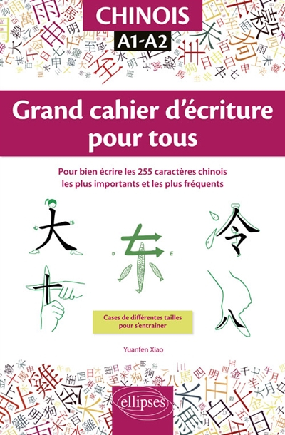Chinois, A1-A2 : grand cahier d'écriture pour tous : pour bien écrire les 255 caractères chinois les