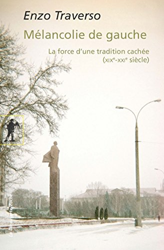 Mélancolie de gauche : la force d'une tradition cachée : XIXe-XXI siècle