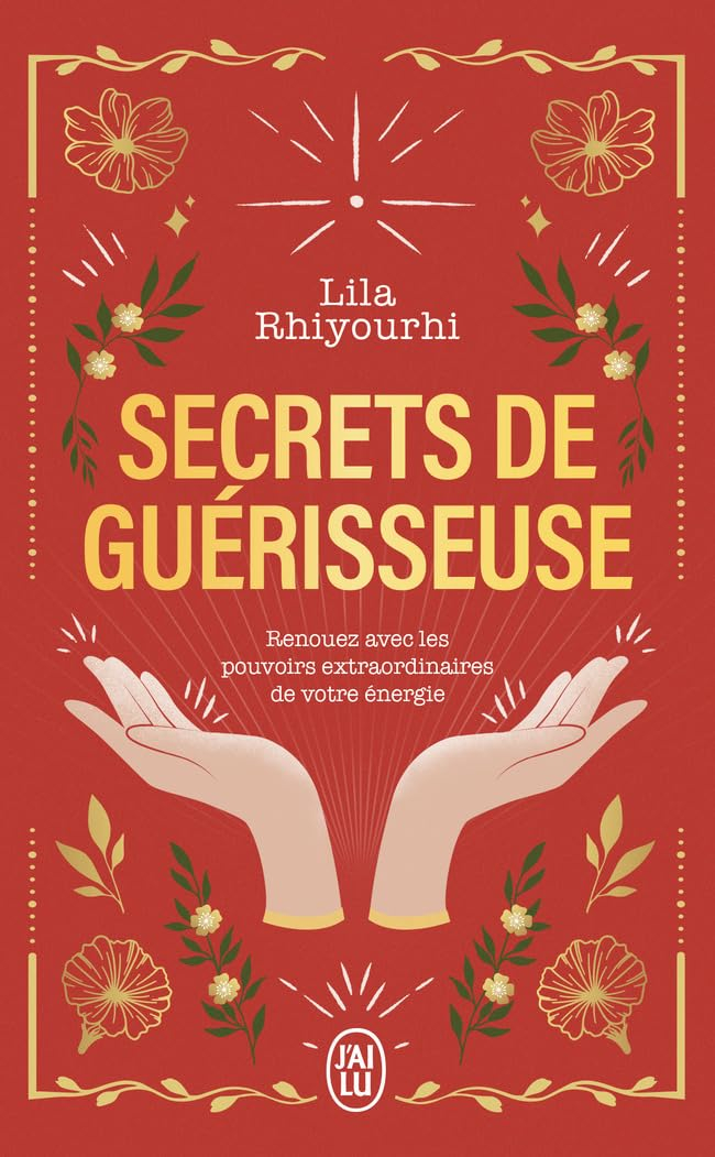 Secrets de guérisseuse : renouez avec les pouvoirs extraordinaires de votre énergie