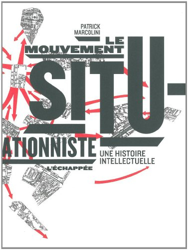 Le mouvement situationniste : une histoire intellectuelle