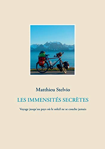 LES IMMENSITES SECRETES : Voyage jusqu'au pays où le soleil ne se couche jamais