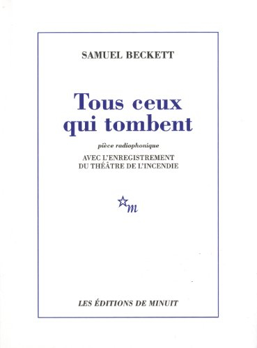 Tous ceux qui tombent : pièce radiophonique : avec l'enregistrement du Théâtre de l'Incendie
