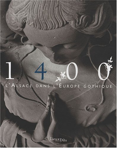 1400, l'Alsace dans l'Europe gothique