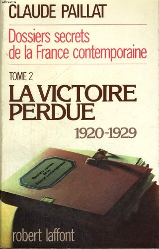 Dossiers secrets de la France contemporaine. Vol. 2. La Victoire perdue : 1920-1929